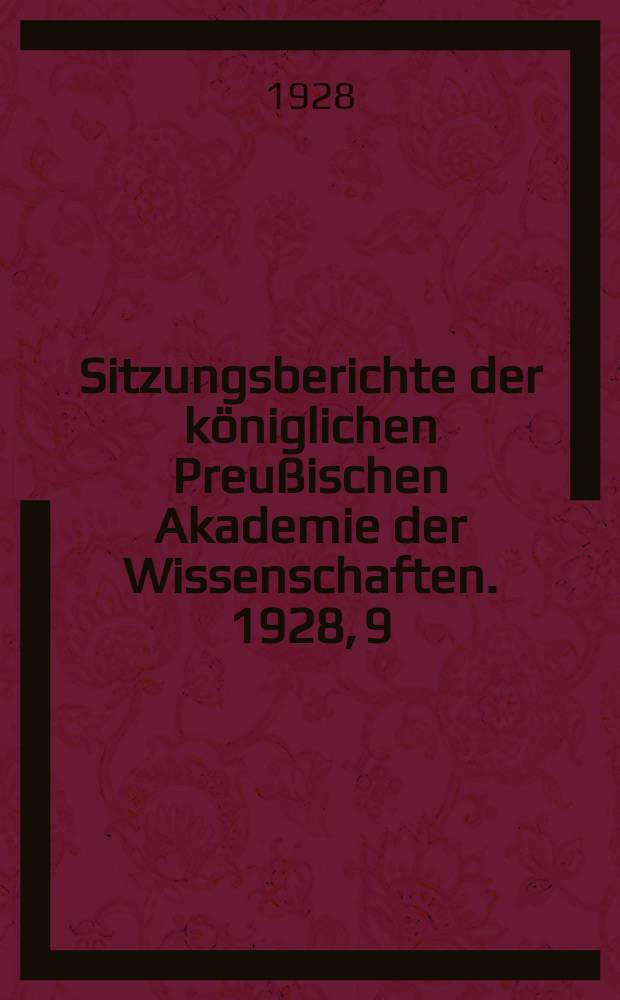 Sitzungsberichte der königlichen Preußischen Akademie der Wissenschaften. 1928, 9
