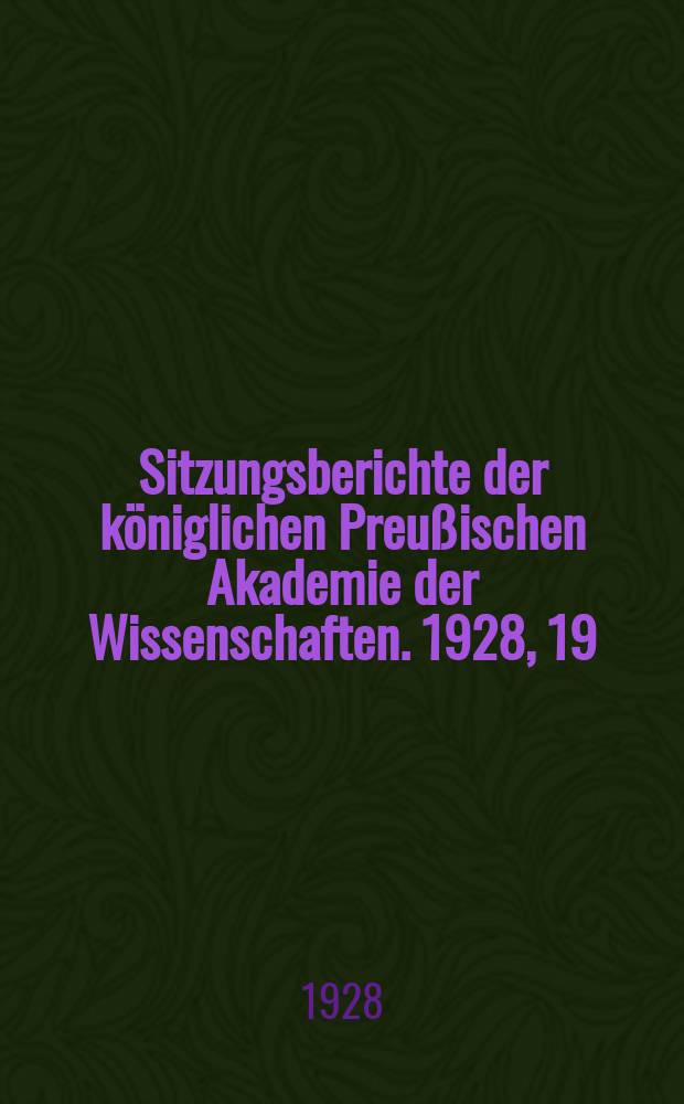 Sitzungsberichte der königlichen Preußischen Akademie der Wissenschaften. 1928, 19