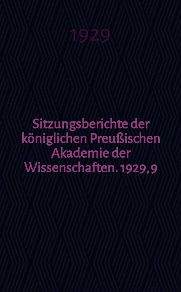 Sitzungsberichte der königlichen Preußischen Akademie der Wissenschaften. 1929, 9