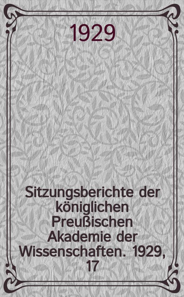 Sitzungsberichte der königlichen Preußischen Akademie der Wissenschaften. 1929, 17