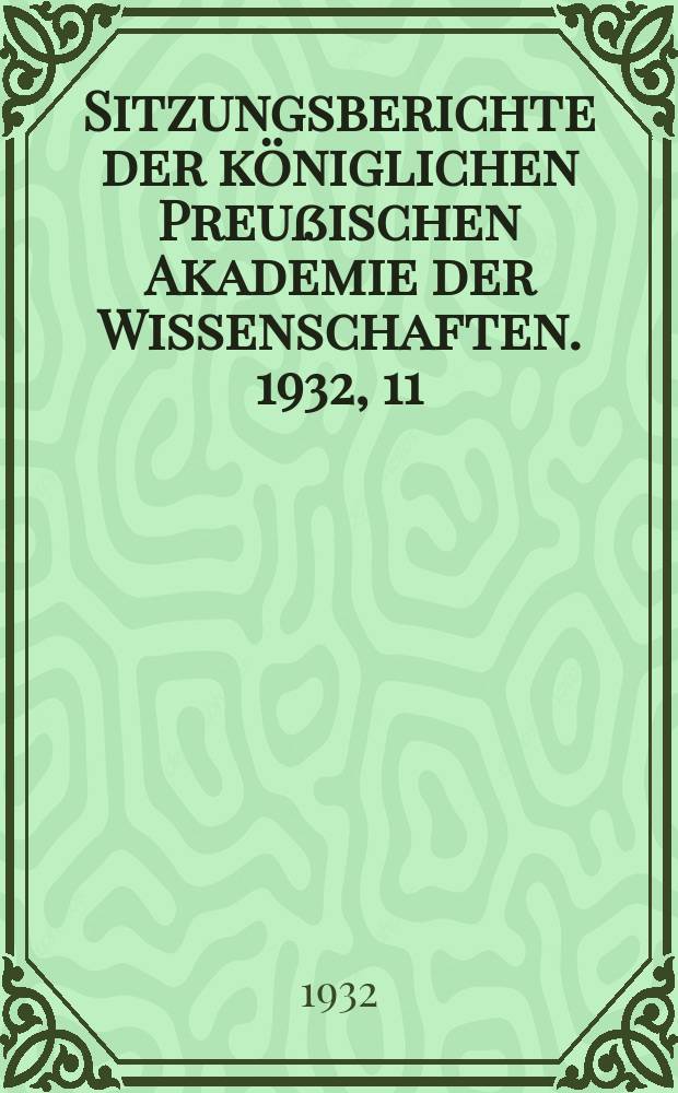 Sitzungsberichte der königlichen Preußischen Akademie der Wissenschaften. 1932, 11