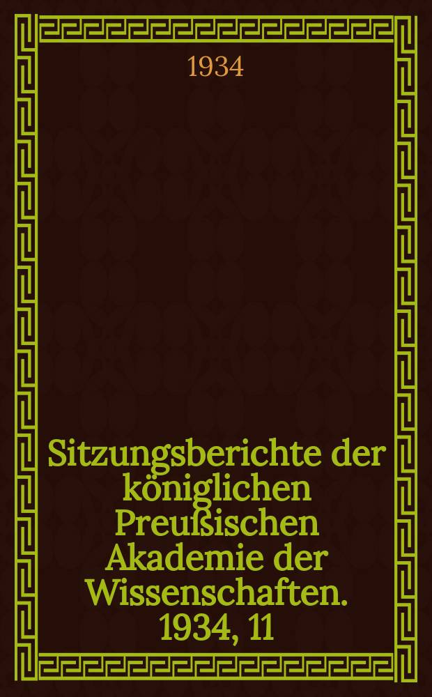Sitzungsberichte der königlichen Preußischen Akademie der Wissenschaften. 1934, 11