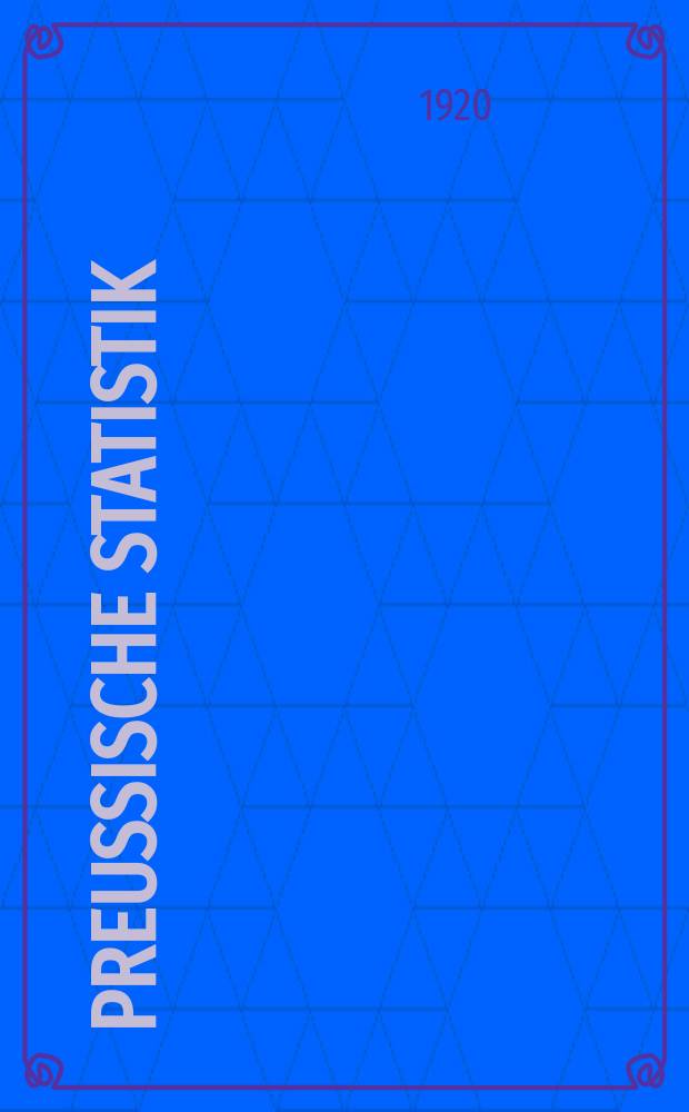Preußische statistik : (Amtliches quellenwerk) : Die geburten, eheschliessungen & sterbefälle