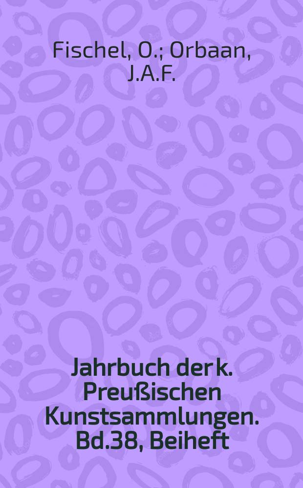 Jahrbuch der k. Preußischen Kunstsammlungen. Bd.38, Beiheft : Die Zeichnungen der Umbrer. Zur Baugeschichte der Peterskuppel