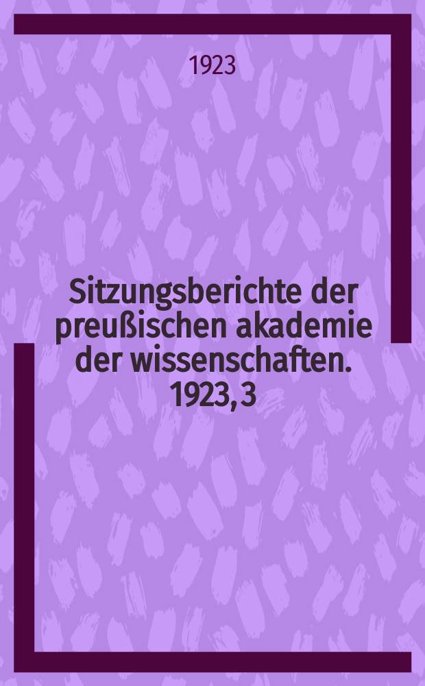 Sitzungsberichte der preu&szlig;ischen akademie der wissenschaften. 1923, 3