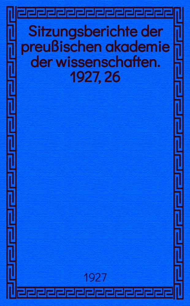 Sitzungsberichte der preußischen akademie der wissenschaften. 1927, 26