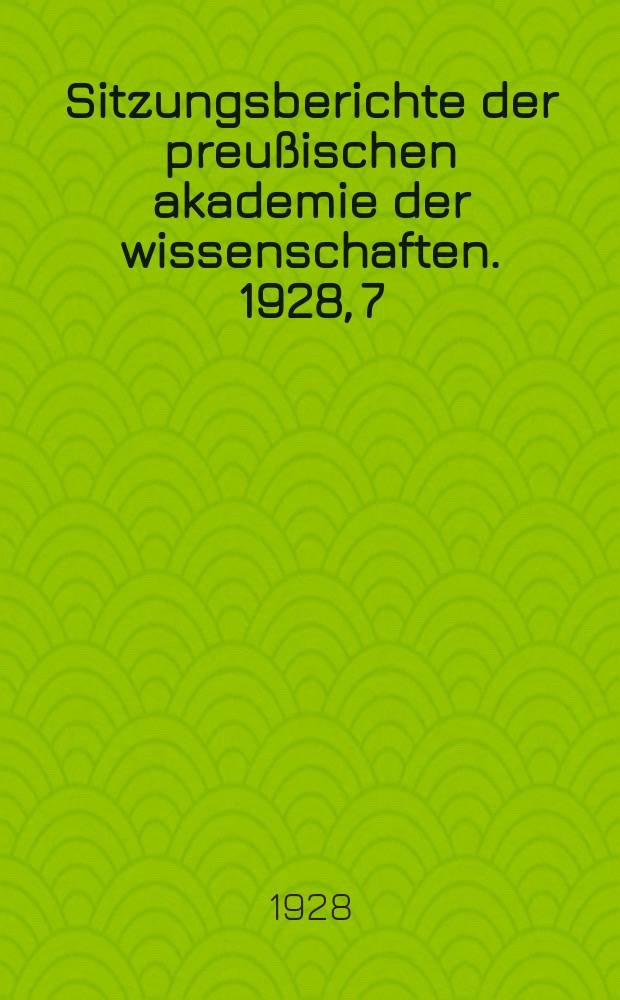 Sitzungsberichte der preußischen akademie der wissenschaften. 1928, 7
