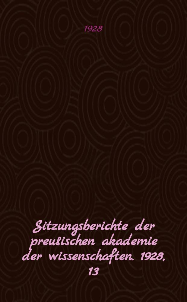Sitzungsberichte der preußischen akademie der wissenschaften. 1928, 13