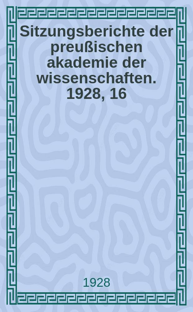 Sitzungsberichte der preußischen akademie der wissenschaften. 1928, 16