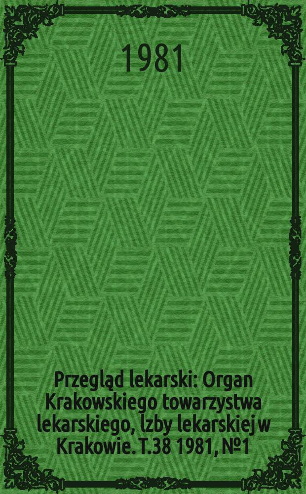 Przegląd lekarski : Organ Krakowskiego towarzystwa lekarskiego, lzby lekarskiej w Krakowie. T.38 1981, №1 : Oswięcim