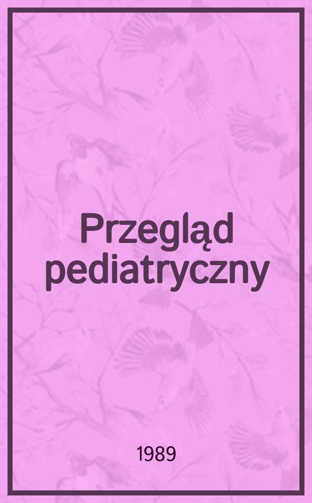 Przegląd pediatryczny : Organ Polskiego t-wa pediatrycznego i Inst. matki i dziecka w Warszawie. T.19, №3