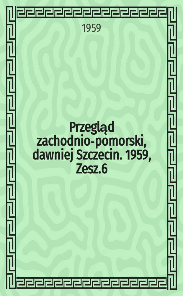 Przegląd zachodnio-pomorski, dawniej Szczecin. 1959, Zesz.6/7(21/22) : Szczecin literacki