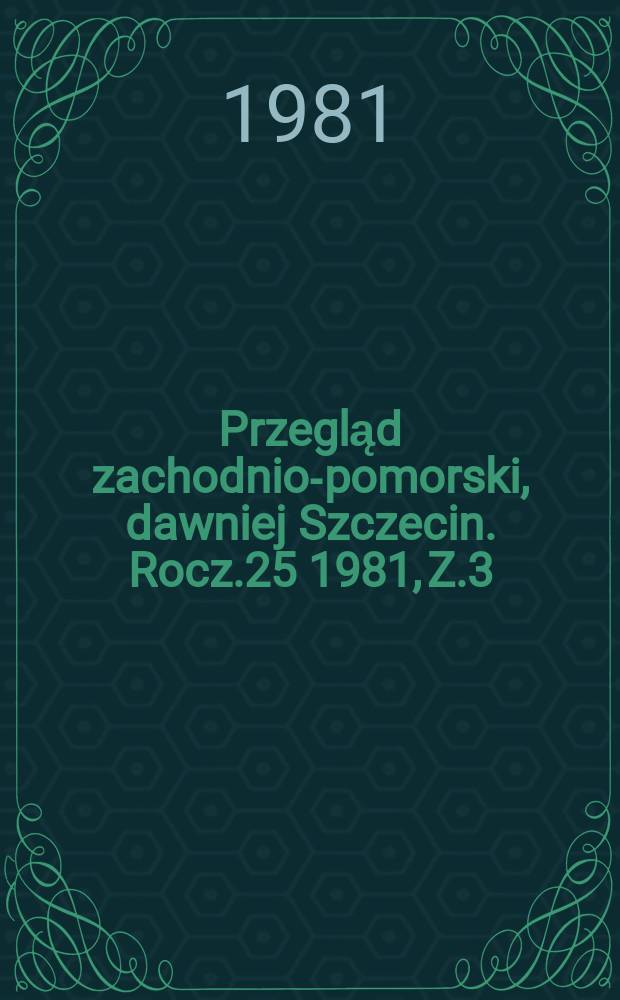 Przegląd zachodnio-pomorski, dawniej Szczecin. Rocz.25 1981, Z.3/4 : Zeszyt zawiera materiały z sesji nt: "Rozwój nauk społecznych i humanistycznych w 35-leciu PRL", która została zorganizowana przez Wyższą Szkole Ped. w kwiec. 1980 r.