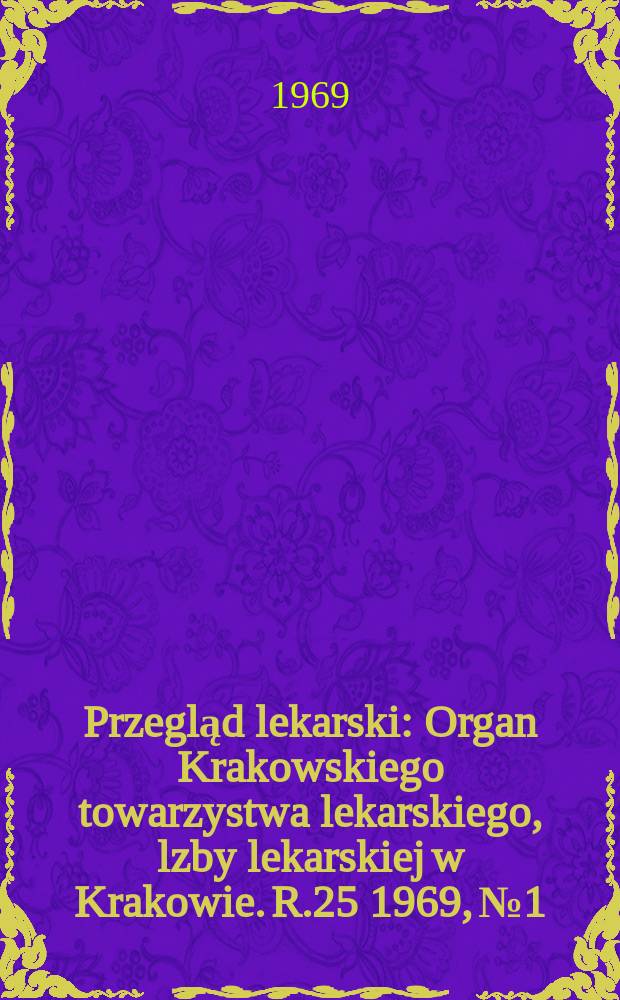 Przegląd lekarski : Organ Krakowskiego towarzystwa lekarskiego, lzby lekarskiej w Krakowie. R.25 1969, №1 : Oświęncim