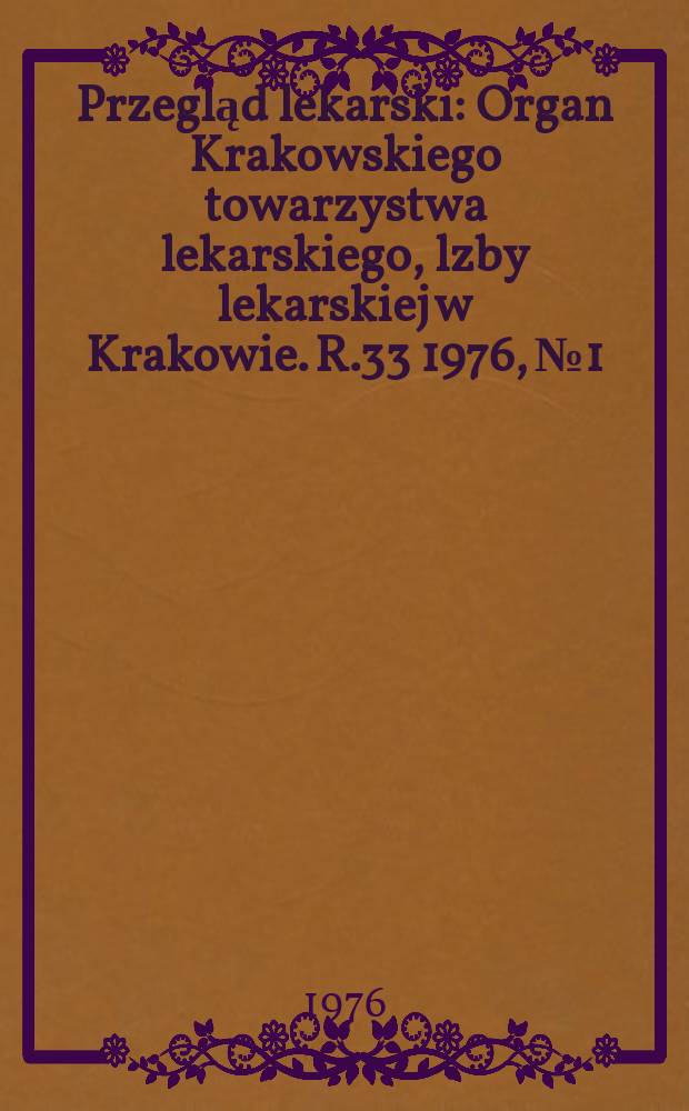 Przegląd lekarski : Organ Krakowskiego towarzystwa lekarskiego, lzby lekarskiej w Krakowie. R.33 1976, №1 : Oświęncim