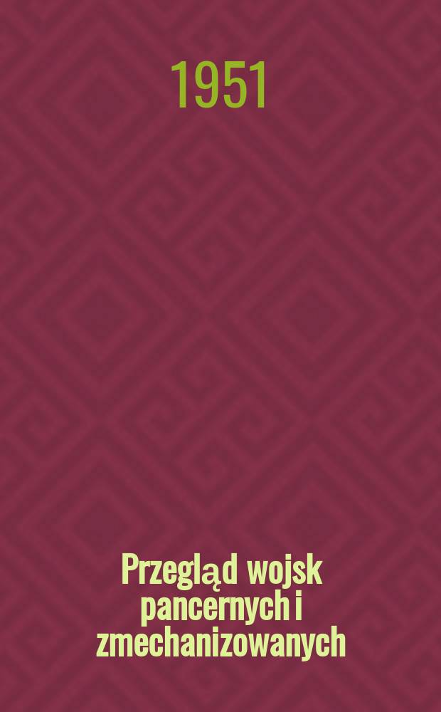 Przegląd wojsk pancernych i zmechanizowanych : Miesięcznik wydawany przez dowództwo wojsk pancernych i zmechanizowanych. Rok.7 1951, Zeszyt5
