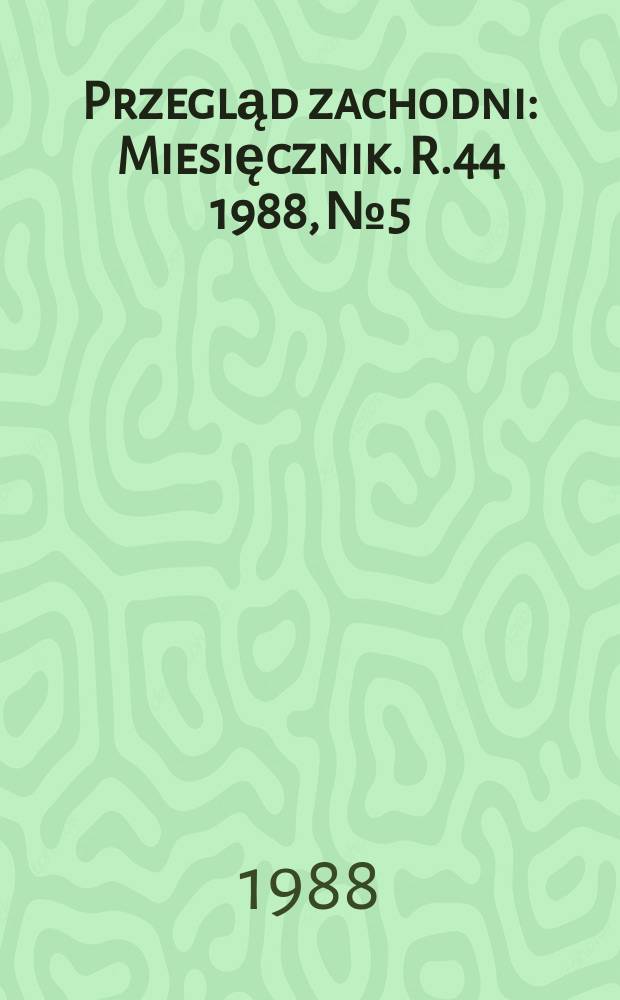 Przegląd zachodni : Miesięcznik. R.44 1988, №5/6 : W 70 rocznice powstania wielkopolskiego i odzyskania niepodległości