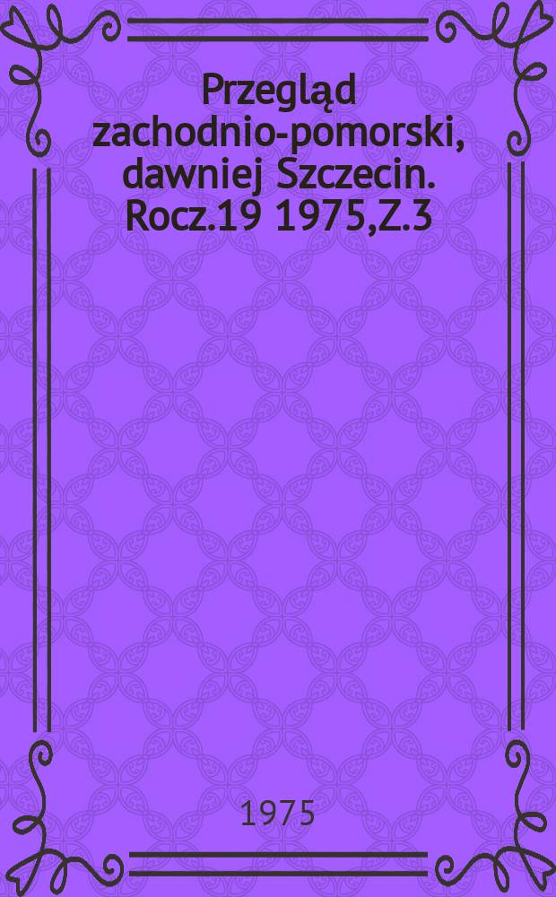Przegląd zachodnio-pomorski, dawniej Szczecin. Rocz.19 1975, Z.3/4 : Rozwój społeczno - gospodarczy Pomorza zachodniego w 30-leciu Polaki Ludowej