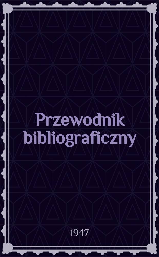 Przewodnik bibliograficzny : Urzędowy wykaz druków wyd. w Rzeczypospolitej Polskiej i poloniców zagranicznych, opracowany w Bibliotece narodowej. Ser.2, [Ser. 2], r.3(15) 1947, №6