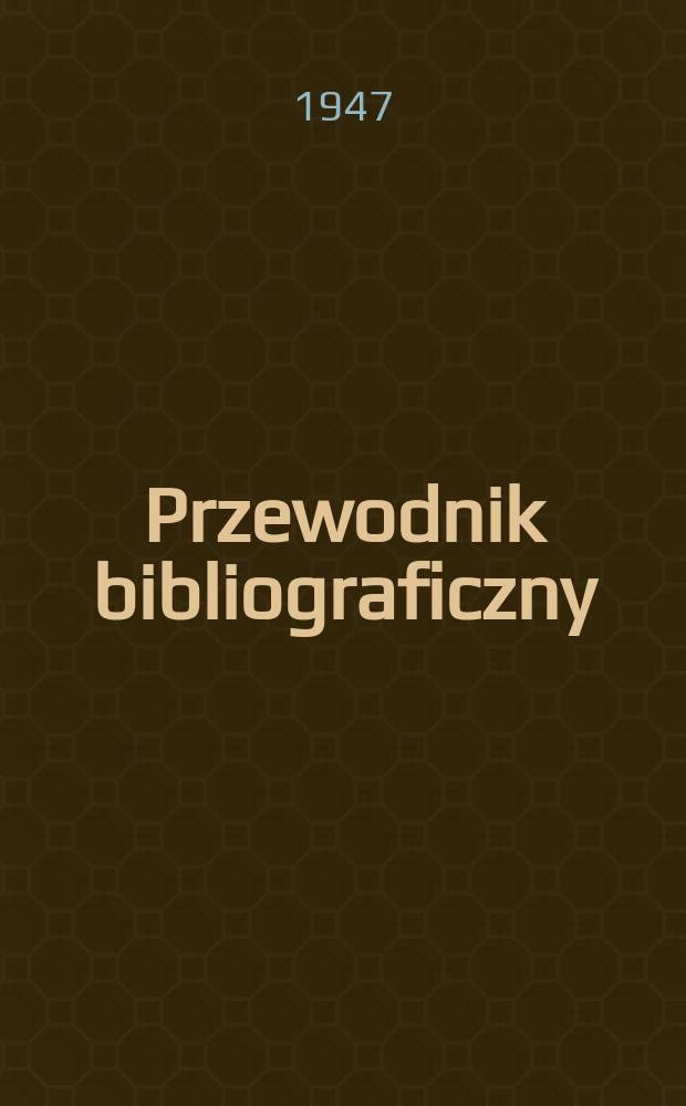Przewodnik bibliograficzny : Urzędowy wykaz druków wyd. w Rzeczypospolitej Polskiej i poloniców zagranicznych, opracowany w Bibliotece narodowej. Ser.2, R.3(15) 1947, №9