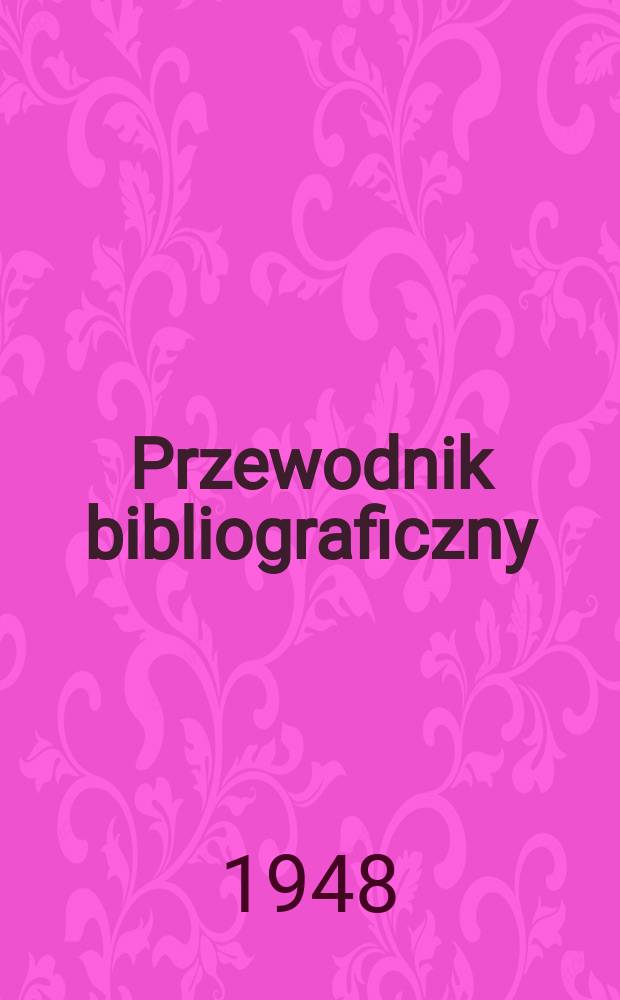 Przewodnik bibliograficzny : Urzędowy wykaz druków wyd. w Rzeczypospolitej Polskiej i poloniców zagranicznych, opracowany w Bibliotece narodowej. Ser.2, R.4(16) 1948, №7
