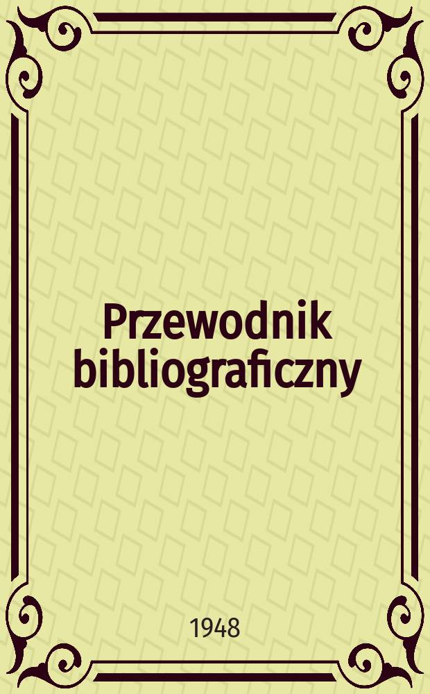 Przewodnik bibliograficzny : Urzędowy wykaz druków wyd. w Rzeczypospolitej Polskiej i poloniców zagranicznych, opracowany w Bibliotece narodowej. Ser.2, R.4(16) 1948, №14