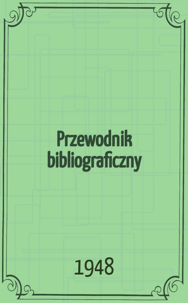 Przewodnik bibliograficzny : Urzędowy wykaz druków wyd. w Rzeczypospolitej Polskiej i poloniców zagranicznych, opracowany w Bibliotece narodowej. Ser.2, R.4(16) 1948, №28