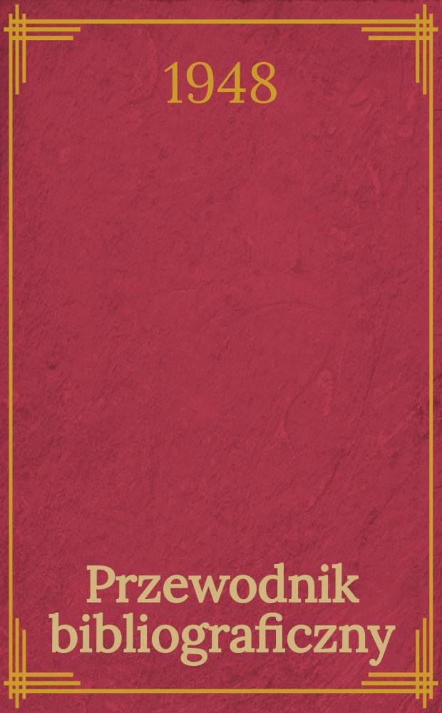 Przewodnik bibliograficzny : Urzędowy wykaz druków wyd. w Rzeczypospolitej Polskiej i poloniców zagranicznych, opracowany w Bibliotece narodowej. Ser.2, R.4(16) 1948, №33