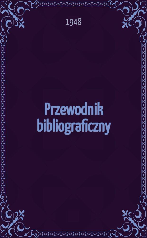 Przewodnik bibliograficzny : Urzędowy wykaz druków wyd. w Rzeczypospolitej Polskiej i poloniców zagranicznych, opracowany w Bibliotece narodowej. Ser.2, R.4(16) 1948, №36