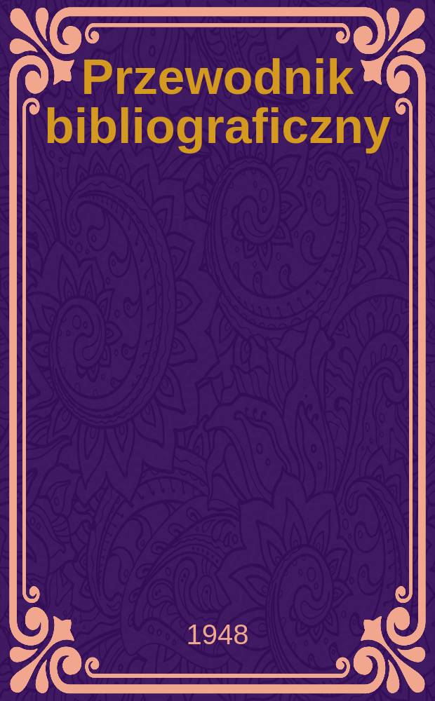 Przewodnik bibliograficzny : Urzędowy wykaz druk&oacute;w wyd. w Rzeczypospolitej Polskiej i polonic&oacute;w zagranicznych, opracowany w Bibliotece narodowej. Ser.2, R.4(16) 1948, №38