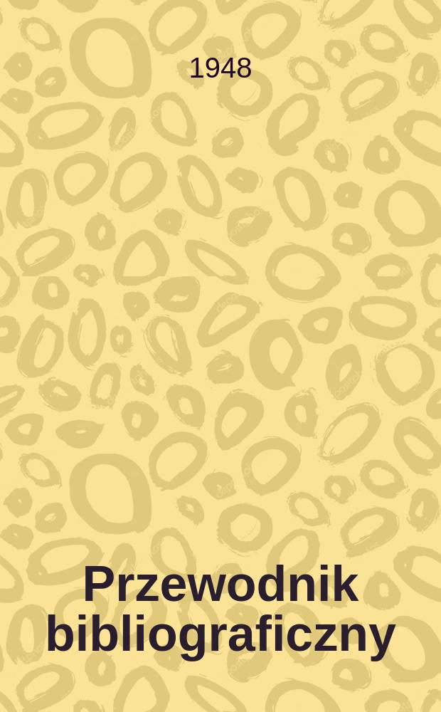 Przewodnik bibliograficzny : Urzędowy wykaz druków wyd. w Rzeczypospolitej Polskiej i poloniców zagranicznych, opracowany w Bibliotece narodowej. Ser.2, R.4(16) 1948, №43