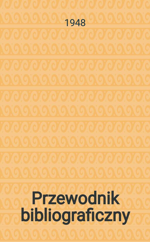 Przewodnik bibliograficzny : Urzędowy wykaz druków wyd. w Rzeczypospolitej Polskiej i poloniców zagranicznych, opracowany w Bibliotece narodowej. Ser.2, R.4(16) 1948, №50