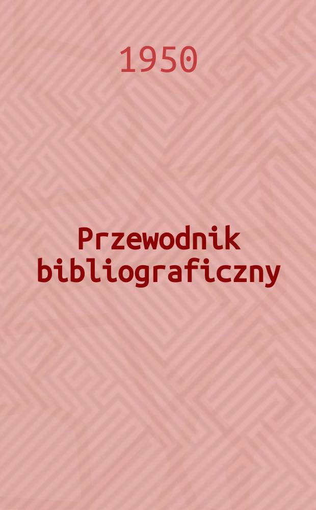 Przewodnik bibliograficzny : Urzędowy wykaz druków wyd. w Rzeczypospolitej Polskiej i poloniców zagranicznych, opracowany w Bibliotece narodowej. Ser.2, R.6(18) 1950, №16