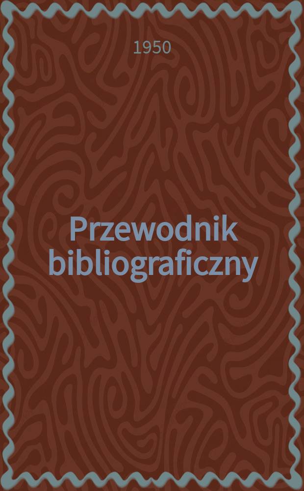 Przewodnik bibliograficzny : Urzędowy wykaz druków wyd. w Rzeczypospolitej Polskiej i poloniców zagranicznych, opracowany w Bibliotece narodowej. Ser.2, R.6(18) 1950, №35