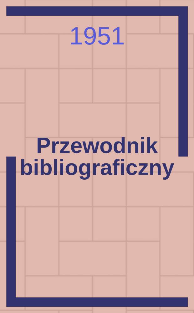Przewodnik bibliograficzny : Urzędowy wykaz druków wyd. w Rzeczypospolitej Polskiej i poloniców zagranicznych, opracowany w Bibliotece narodowej. Ser.2, R.7(19) 1951, №2