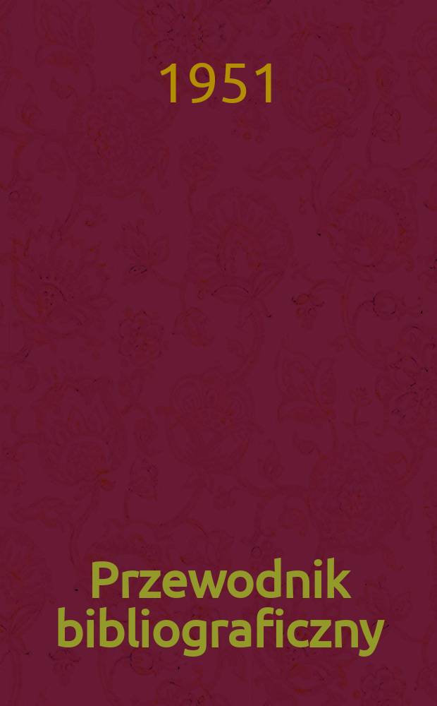 Przewodnik bibliograficzny : Urzędowy wykaz druków wyd. w Rzeczypospolitej Polskiej i poloniców zagranicznych, opracowany w Bibliotece narodowej. Ser.2, R.7(19) 1951, №22