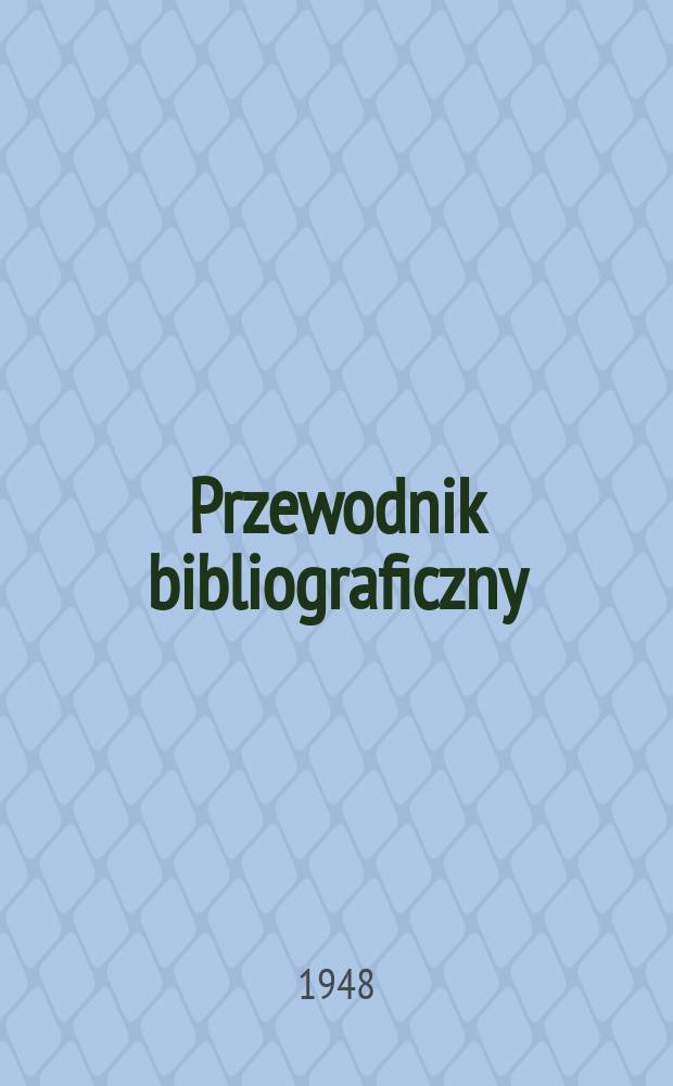 Przewodnik bibliograficzny : Urzędowy wykaz druków wyd. w Rzeczypospolitej Polskiej i poloniców zagranicznych, opracowany w Bibliotece narodowej. Ser.2, R.4(16) 1948, №15
