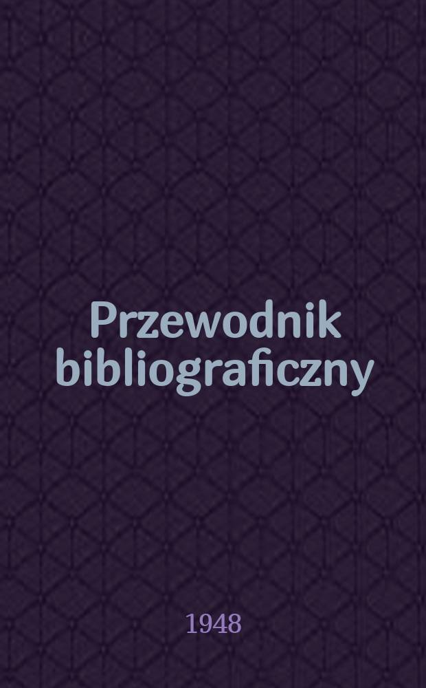 Przewodnik bibliograficzny : Urzędowy wykaz druków wyd. w Rzeczypospolitej Polskiej i poloniców zagranicznych, opracowany w Bibliotece narodowej. Ser.2, R.4(16) 1948, №35