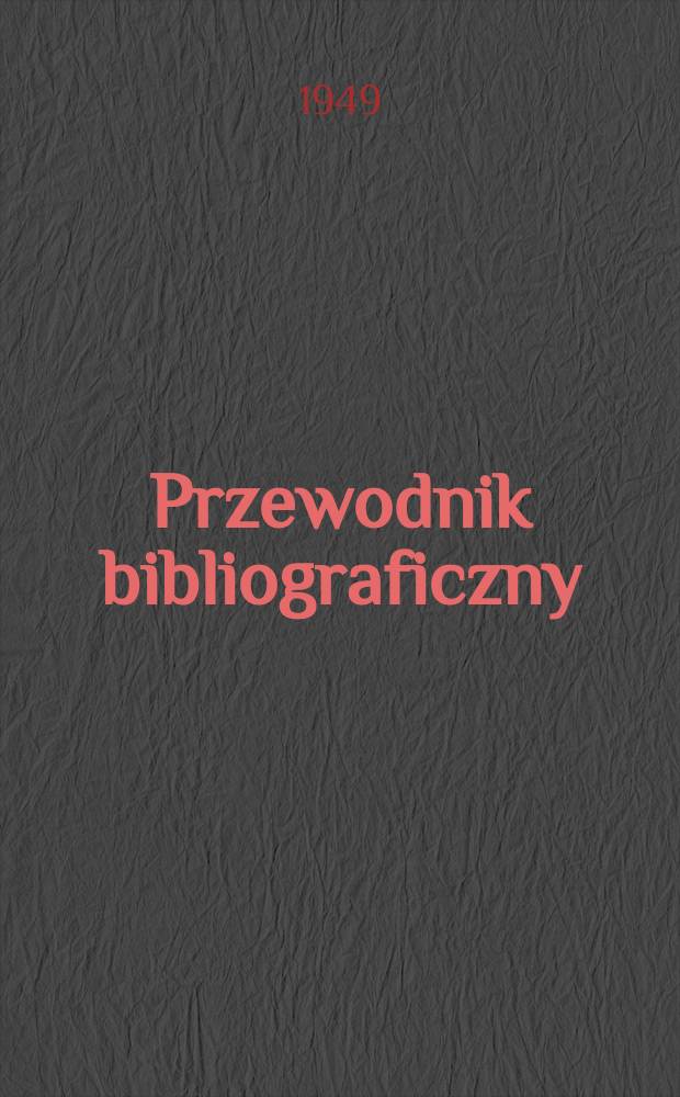 Przewodnik bibliograficzny : Urzędowy wykaz druków wyd. w Rzeczypospolitej Polskiej i poloniców zagranicznych, opracowany w Bibliotece narodowej. Ser.2, R.5(17) 1949, №5