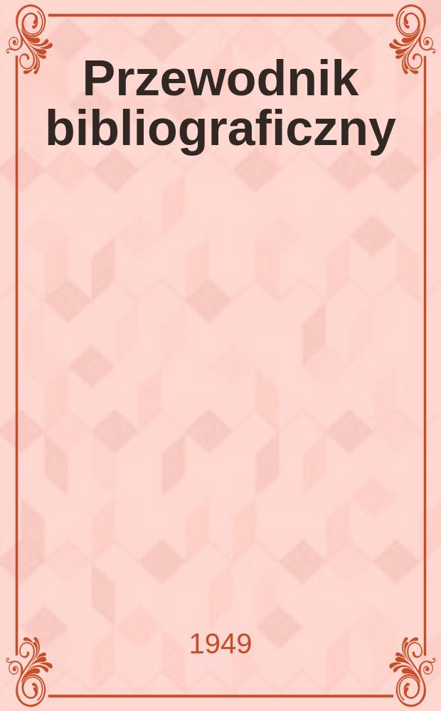 Przewodnik bibliograficzny : Urzędowy wykaz druków wyd. w Rzeczypospolitej Polskiej i poloniców zagranicznych, opracowany w Bibliotece narodowej. Ser.2, R.5(17) 1949, №44