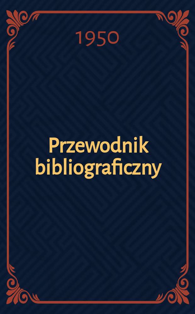 Przewodnik bibliograficzny : Urzędowy wykaz druków wyd. w Rzeczypospolitej Polskiej i poloniców zagranicznych, opracowany w Bibliotece narodowej. Ser.2, R.6(18) 1950, №38
