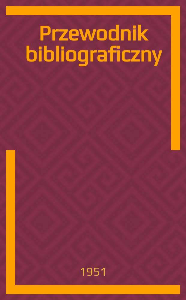 Przewodnik bibliograficzny : Urzędowy wykaz druków wyd. w Rzeczypospolitej Polskiej i poloniców zagranicznych, opracowany w Bibliotece narodowej. Ser.2, R.7(19) 1951, №11