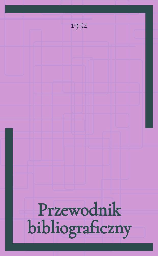 Przewodnik bibliograficzny : Urzędowy wykaz druków wyd. w Rzeczypospolitej Polskiej i poloniców zagranicznych, opracowany w Bibliotece narodowej. Ser.2, R.8(20) 1952, №5
