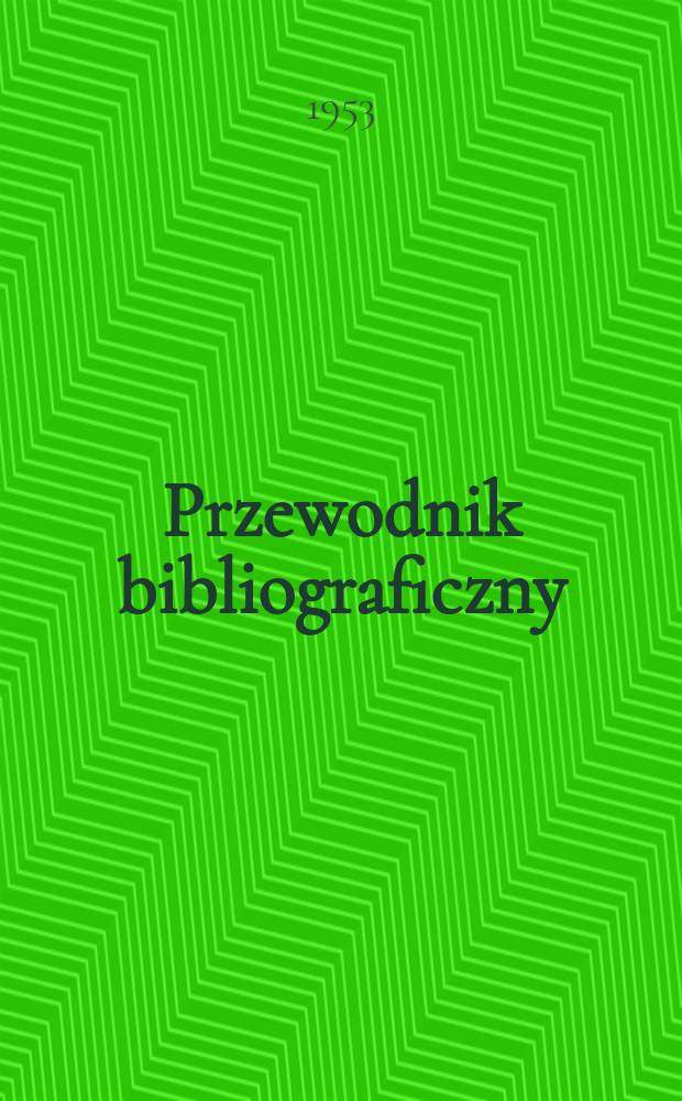 Przewodnik bibliograficzny : Urzędowy wykaz druków wyd. w Rzeczypospolitej Polskiej i poloniców zagranicznych, opracowany w Bibliotece narodowej. Ser.2, R.9(21) 1953, №2