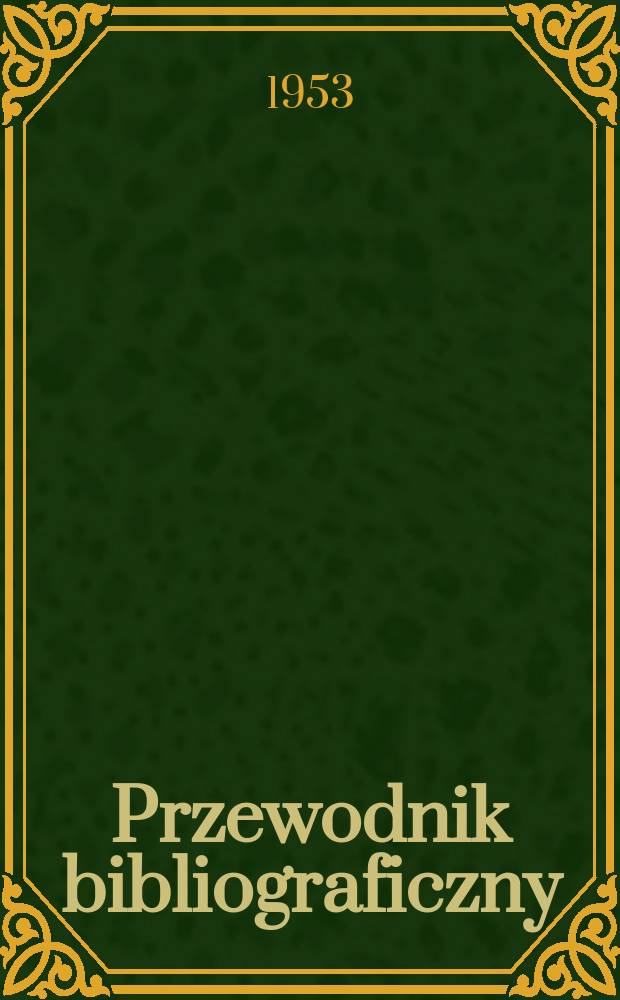 Przewodnik bibliograficzny : Urzędowy wykaz druków wyd. w Rzeczypospolitej Polskiej i poloniców zagranicznych, opracowany w Bibliotece narodowej. Ser.2, R.9(21) 1953, №8
