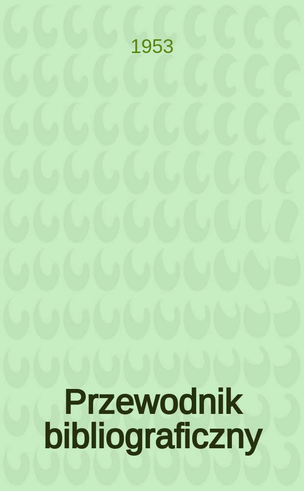 Przewodnik bibliograficzny : Urzędowy wykaz druków wyd. w Rzeczypospolitej Polskiej i poloniców zagranicznych, opracowany w Bibliotece narodowej. Ser.2, R.9(21) 1953, №10