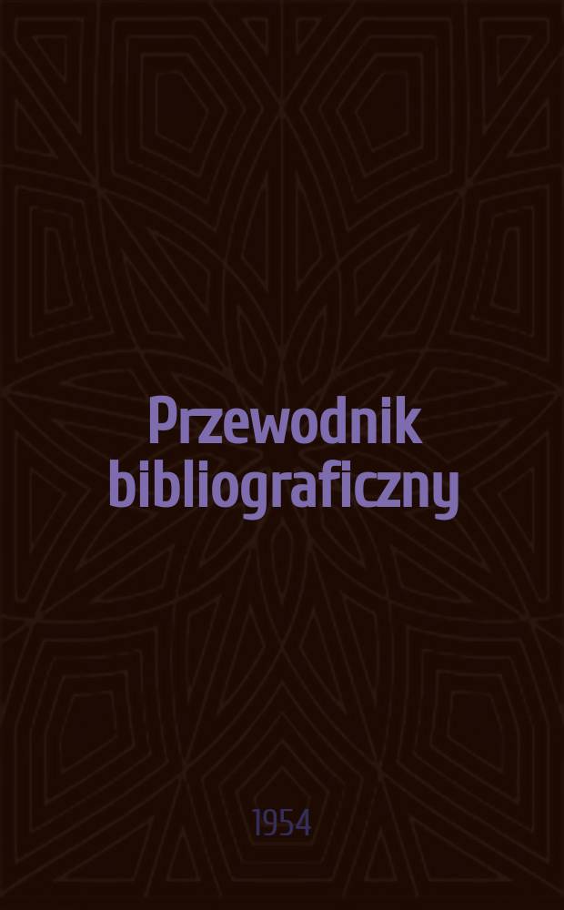 Przewodnik bibliograficzny : Urzędowy wykaz druków wyd. w Rzeczypospolitej Polskiej i poloniców zagranicznych, opracowany w Bibliotece narodowej. [Ser.2], R.10(22) 1954, №33