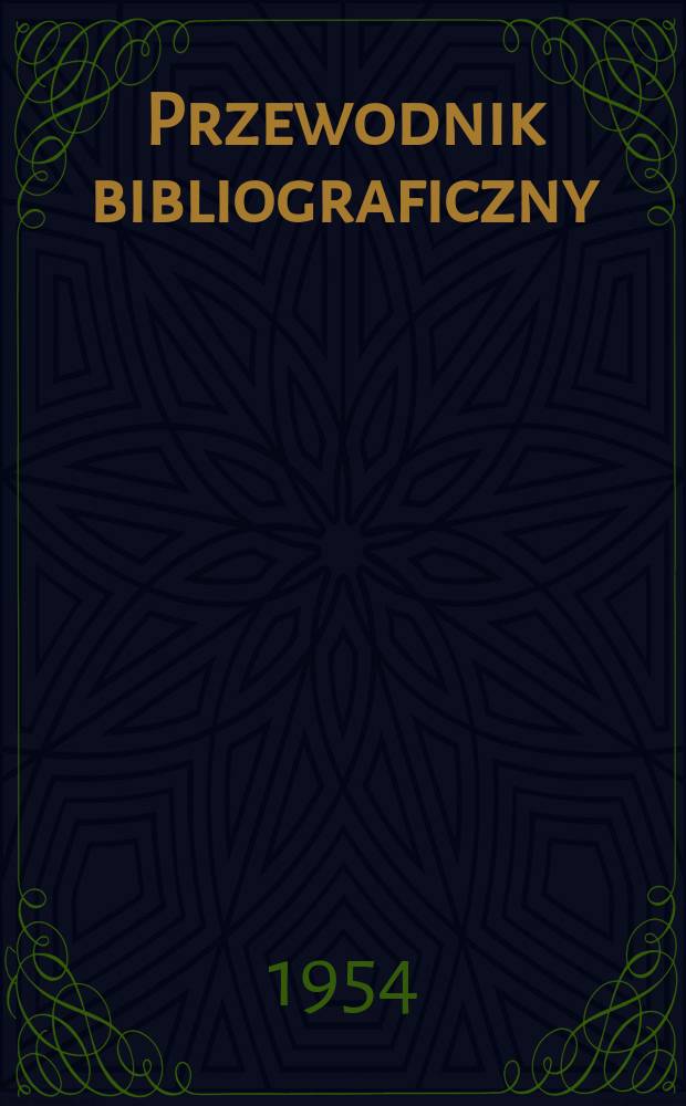 Przewodnik bibliograficzny : Urzędowy wykaz druków wyd. w Rzeczypospolitej Polskiej i poloniców zagranicznych, opracowany w Bibliotece narodowej. [Ser.2], R.10(22) 1954, №45