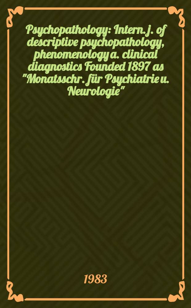 Psychopathology : Intern. j. of descriptive psychopathology, phenomenology a. clinical diagnostics Founded 1897 as "Monatsschr. für Psychiatrie u. Neurologie", continued 1957-1967 as "Psychiatria et Neurologia", continued 1968-1983 as "Psychiatria clinica". Vol.16, №2/4 : Problems of schizo- affective psychoses