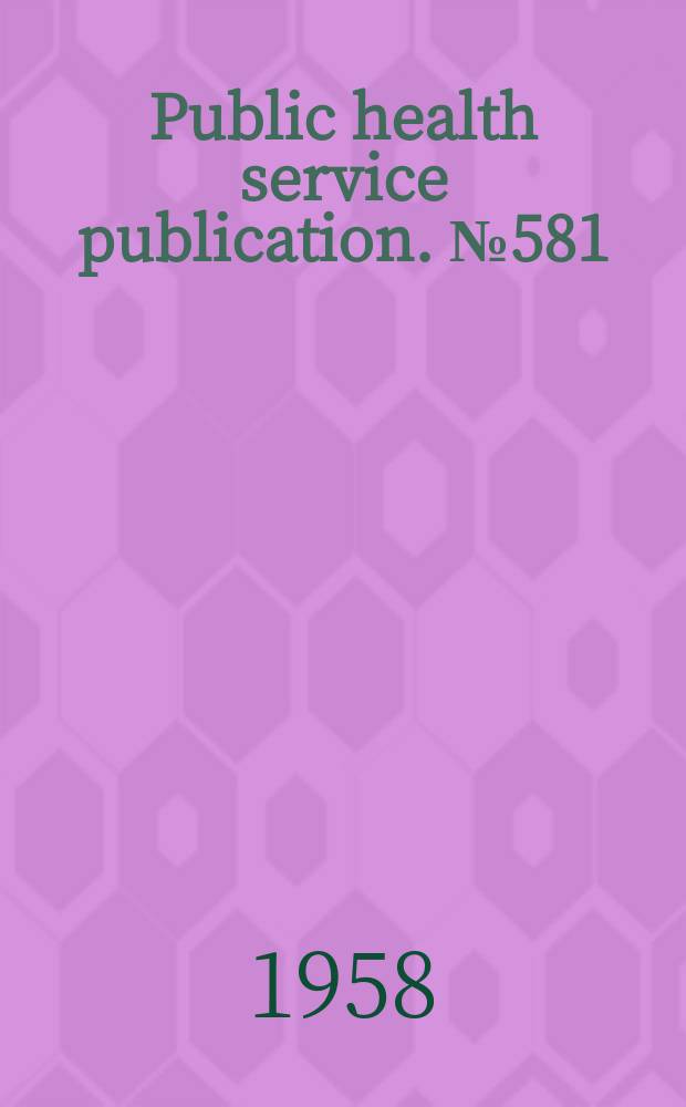 Public health service publication. №581